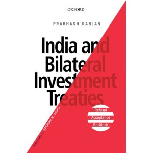 Oxford's India and Bilateral Investment Treaties Refusal, Aceptance & Backlash [HB] by Prabhash Ranjan